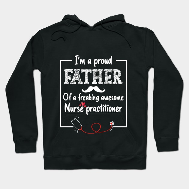 I’m a proud father of a freaking awesome nurse practitioner Hoodie by AkerArt